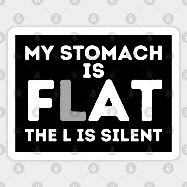 My Stomach is Flat The L is Silent Magnet by MakerMind8.2